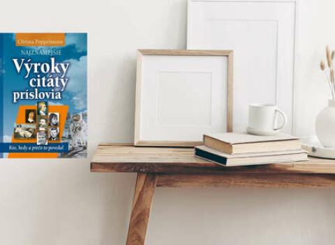 Najznámejšie výroky, citáty, príslovia - Kto, kedy a prečo to povedal.