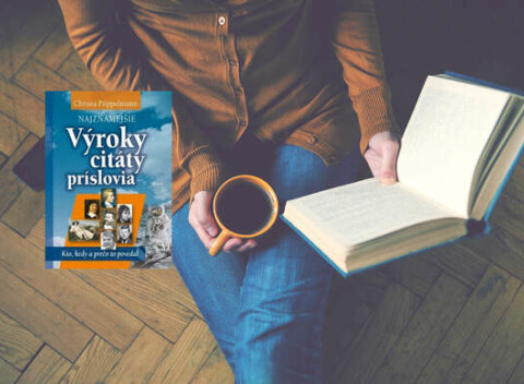 Najznámejšie výroky, citáty, príslovia - Kto, kedy a prečo to povedal.